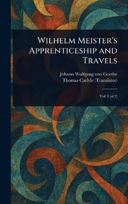Wilhelm Meister's Apprenticeship and Travels - Johann Wolfgang Von Goethe,Thomas Carlyle - cover