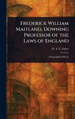 Frederick William Maitland, Downing Professor of the Laws of England