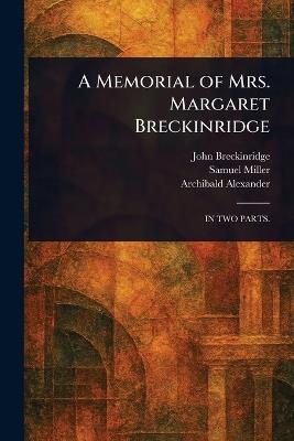 A Memorial of Mrs. Margaret Breckinridge - John Breckinridge,Samuel Miller,Archibald Alexander - cover