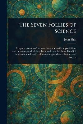 The Seven Follies of Science - John Phin - cover