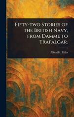 Fifty-two Stories of the British Navy, From Damme to Trafalgar.