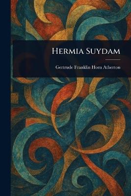 Hermia Suydam - Gertrude Franklin Horn Atherton - cover