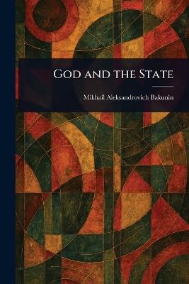 God and the State - Mikhail Aleksandrovich Bakunin - cover
