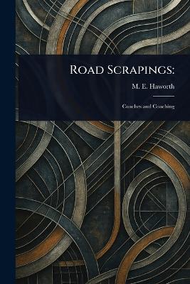 Road Scrapings - M E (Martin E ) Haworth - cover