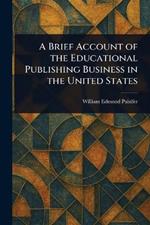 A Brief Account of the Educational Publishing Business in the United States