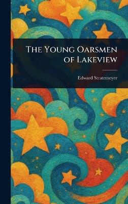 The Young Oarsmen of Lakeview - Edward Stratemeyer - cover