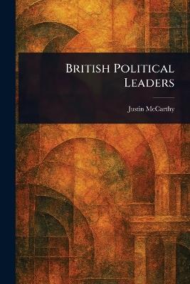 British Political Leaders - Justin McCarthy - cover