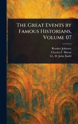 The Great Events by Famous Historians, Volume 07 - Rossiter Johnson,Charles F (Charles Francis) Horne,John LL D Rudd - cover