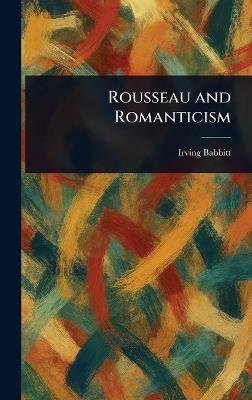 Rousseau and Romanticism - Irving Babbitt - cover