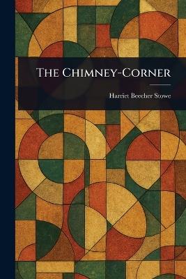 The Chimney-Corner - Harriet Beecher Stowe - cover