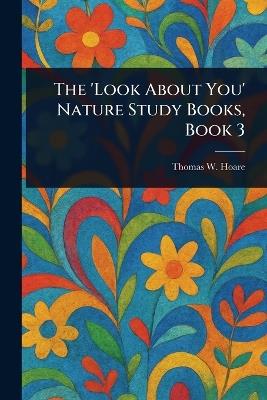 The 'Look About You' Nature Study Books, Book 3 - Thomas W Hoare - cover