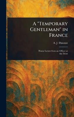 A "Temporary Gentleman" in France - A J (Alec John) Dawson - cover