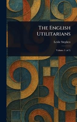 The English Utilitarians - Leslie Stephen - cover