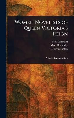 Women Novelists of Queen Victoria's Reign - (margaret) Oliphant,Alexander,E Lynn (Elizabeth Lynn) Linton - cover