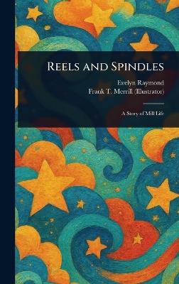 Reels and Spindles - Evelyn Raymond,Frank T Merrill - cover