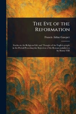 The Eve of the Reformation - Francis Aidan Gasquet - cover