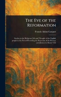 The Eve of the Reformation - Francis Aidan Gasquet - cover