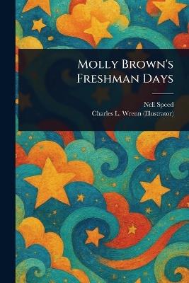 Molly Brown's Freshman Days - Nell Speed,Charles L (Charles Lewis) Wrenn - cover