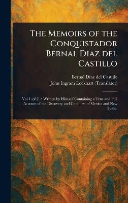 The Memoirs of the Conquistador Bernal Diaz Del Castillo - Bernal Díaz del Castillo,John Ingram Lockhart - cover