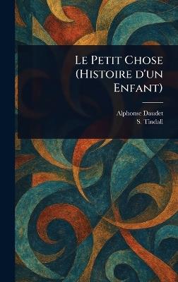 Le Petit Chose (Histoire D'un Enfant) - Alphonse Daudet,S (Samuel) Tindall - cover