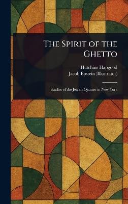 The Spirit of the Ghetto - Hutchins Hapgood,Jacob Epstein - cover