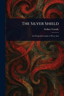 The Silver Shield - Sydney Grundy - cover