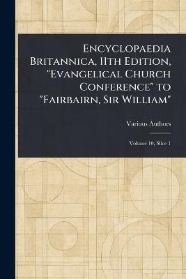 Encyclopaedia Britannica, 11th Edition, "Evangelical Church Conference" to "Fairbairn, Sir William" - Various - cover