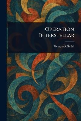 Operation Interstellar - George O (George Oliver) Smith - cover