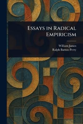Essays in Radical Empiricism - William James,Ralph Barton Perry - cover