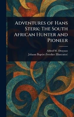 Adventures of Hans Sterk: The South African Hunter and Pioneer - Alfred W (Alfred Wilks) Drayson,Johann Baptist Zwecker - cover