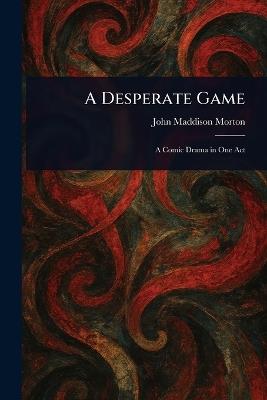 A Desperate Game - John Maddison Morton - cover