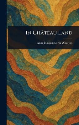 In Château Land - Anne Hollingsworth Wharton - cover