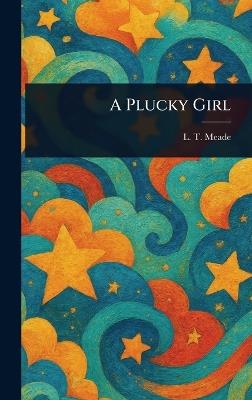 A Plucky Girl - L T Meade - cover