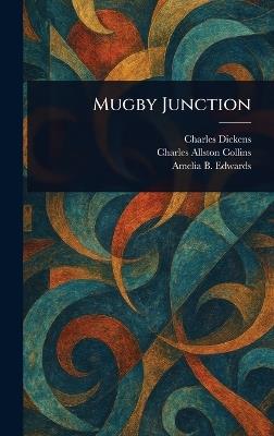 Mugby Junction - Charles Dickens,Charles Allston Collins,Amelia B Edwards - cover