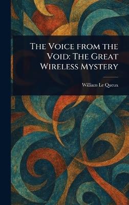The Voice From the Void: The Great Wireless Mystery - William Le Queux - cover