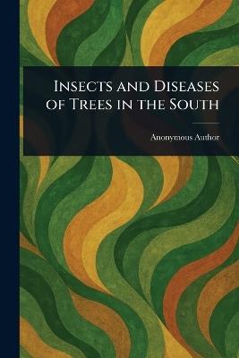 Insects and Diseases of Trees in the South - Anonymous - cover