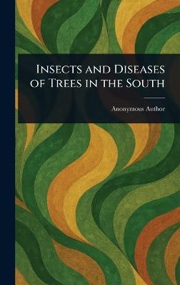 Insects and Diseases of Trees in the South - Anonymous - cover