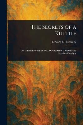 The Secrets of a Kuttite - Edward O (Edward Opotiki) Mousley - cover