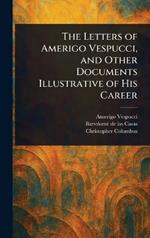 The Letters of Amerigo Vespucci, and Other Documents Illustrative of His Career