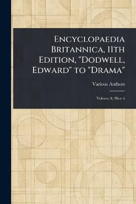 Encyclopaedia Britannica, 11th Edition, "Dodwell, Edward" to "Drama" - Various - cover