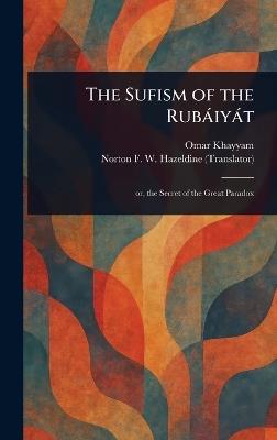 The Sufism of the Rubáiyát - Omar Khayyam,Norton F W Hazeldine - cover