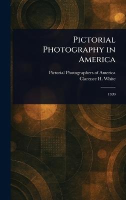 Pictorial Photography in America - Pictorial Photographers of America,Clarence H White - cover