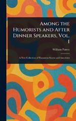 Among the Humorists and After Dinner Speakers, Vol. 1