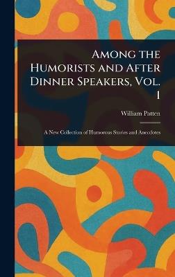 Among the Humorists and After Dinner Speakers, Vol. 1 - William Patten - cover