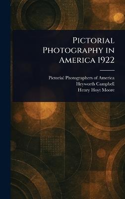 Pictorial Photography in America 1922 - Pictorial Photographers of America,Heyworth Campbell,Henry Hoyt Moore - cover