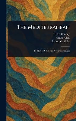 The Mediterranean - T G (Thomas George) Bonney,Grant Allen,Arthur Griffiths - cover