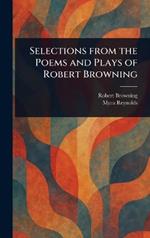 Selections From the Poems and Plays of Robert Browning