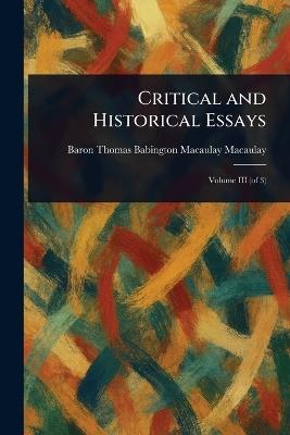 Critical and Historical Essays - Thomas Babington Macaulay Macaulay - cover