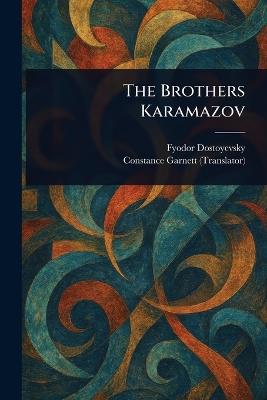 The Brothers Karamazov - Fyodor Dostoyevsky,Constance Garnett - cover