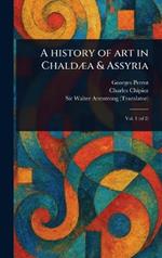 A History of Art in Chaldæa & Assyria